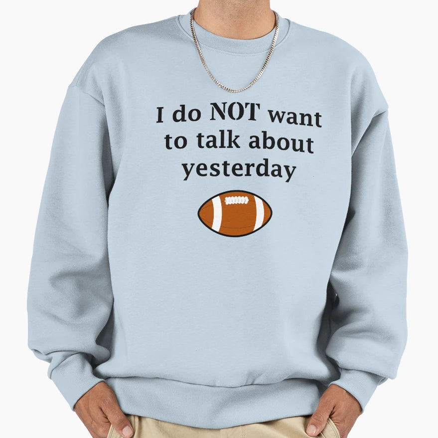 I Do Not Want To Talk About Sweatshirt - Fun Novelty Design Unisex - T-Shirt, Sweatshirt, Hoodie