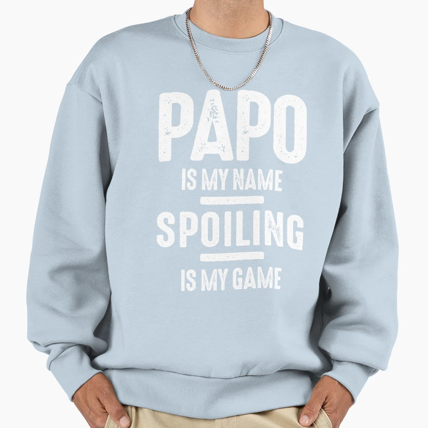 Papo Is My Name Spoiling Is My Sweatshirt - Minimalist Print Men Women - T-Shirt, Sweatshirt, Hoodie