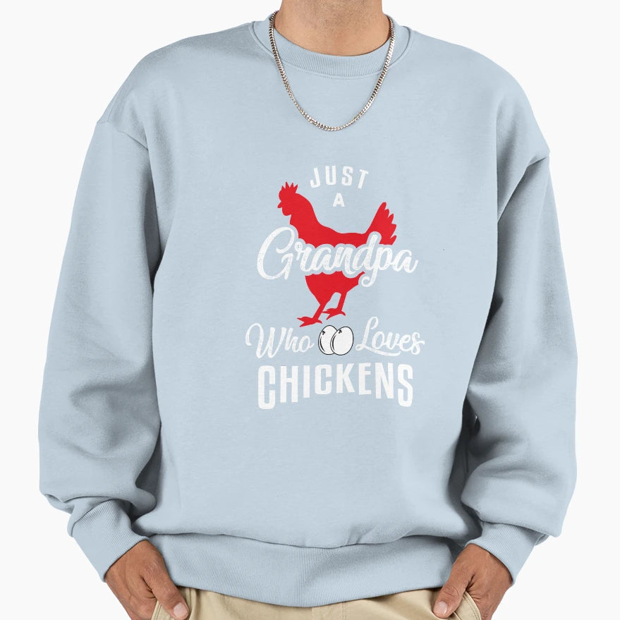 Just Grandpa Who Loves Chickens Funny Sweatshirt - Novelty Apparel Unisex - T-Shirt, Sweatshirt, Hoodie