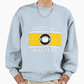 Copy Football Matters Fantastic Sweatshirt - Unique Graphic Unisex - T-Shirt, Sweatshirt, Hoodie