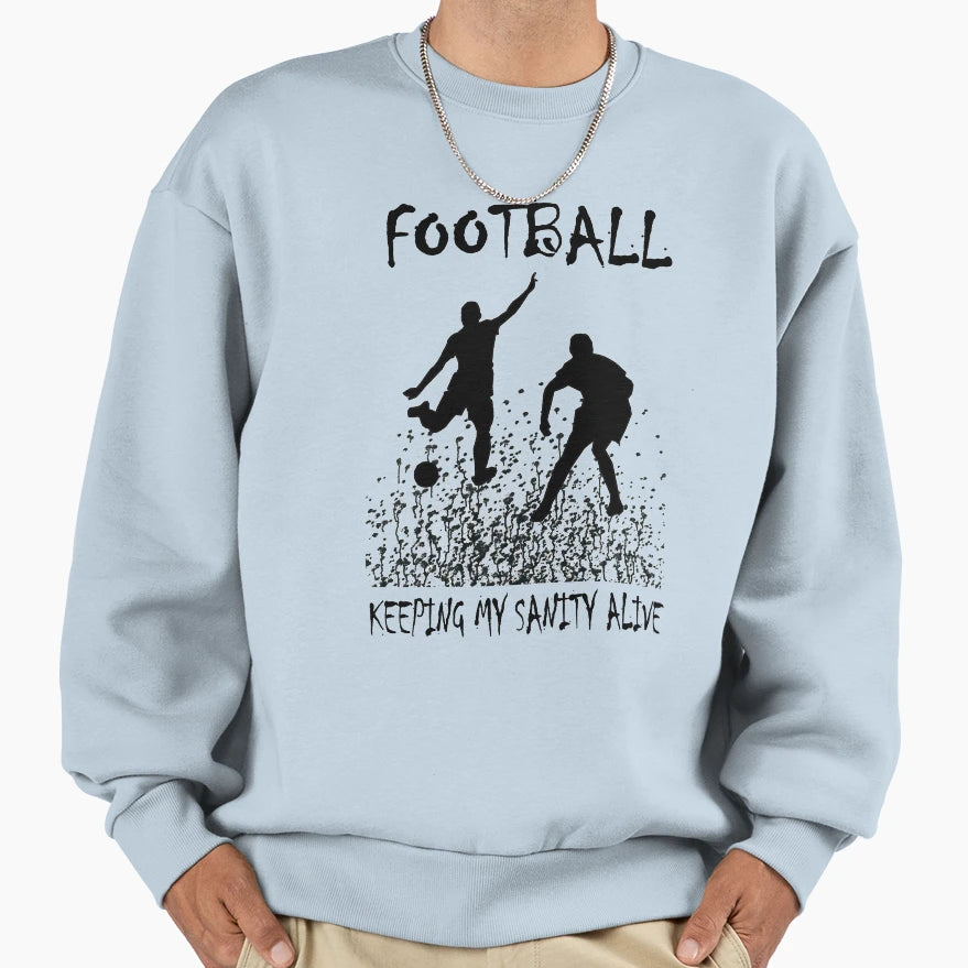 Football Keeping My Sanity Alive Sweatshirt - Trendy Graphic Men Women - T-Shirt, Sweatshirt, Hoodie