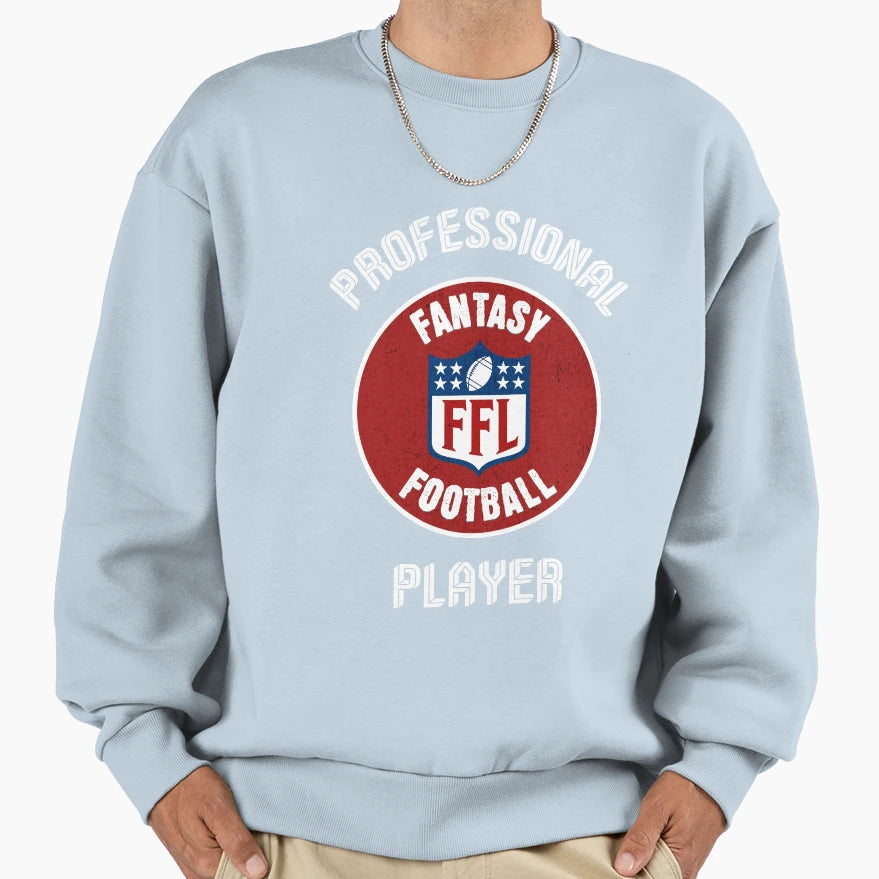Professional Fantasy Football Player Sweatshirt - Fun Novelty Design Unisex - T-Shirt, Sweatshirt, Hoodie