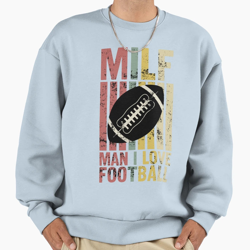 Milf I Love Football Sweatshirt - Fun Novelty Design Men Women - T-Shirt, Sweatshirt, Hoodie