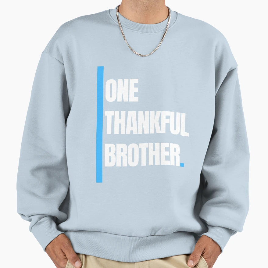 One Thankful Brother Sweatshirt - Casual Everyday Wear Unisex - T-Shirt, Sweatshirt, Hoodie