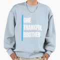 One Thankful Brother Sweatshirt - Casual Everyday Wear Unisex - T-Shirt, Sweatshirt, Hoodie