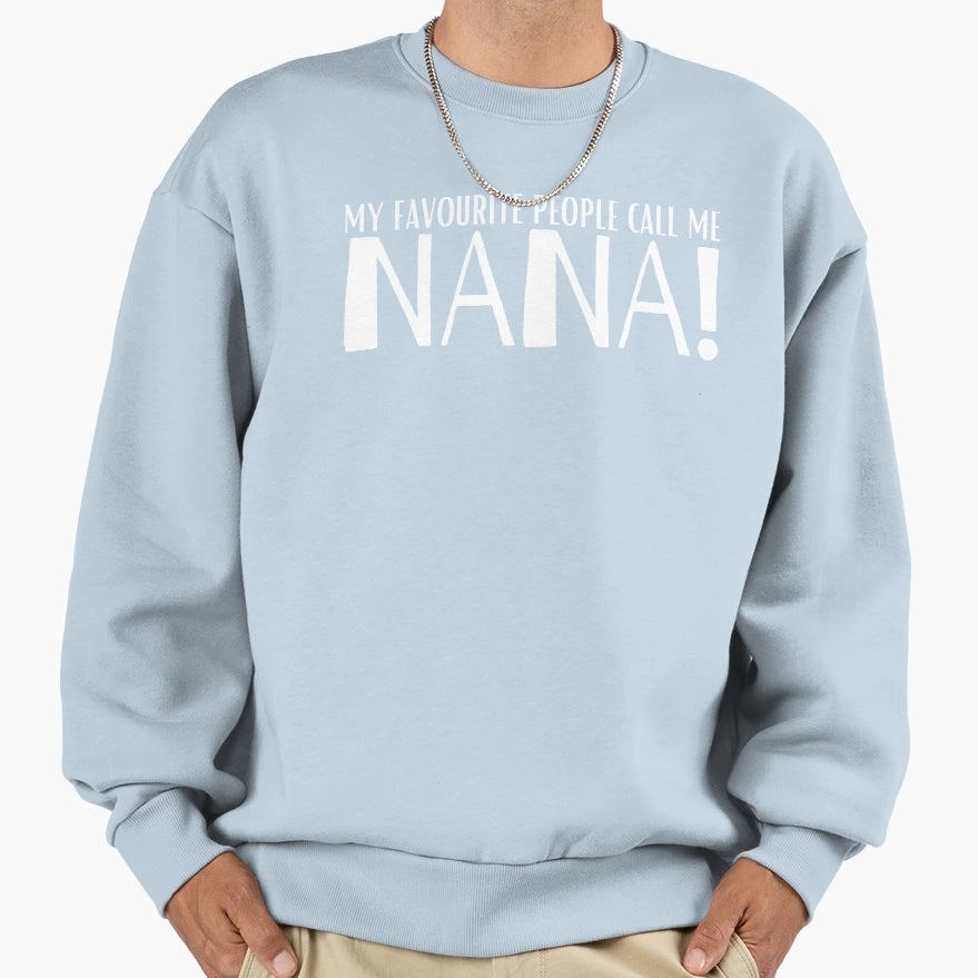 My Favourite People Call Me Nana Sweatshirt - Unique Graphic Men Women - T-Shirt, Sweatshirt, Hoodie