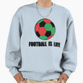 Football Is Life Wales Sweatshirt - Streetwear Style Men Women - T-Shirt, Sweatshirt, Hoodie