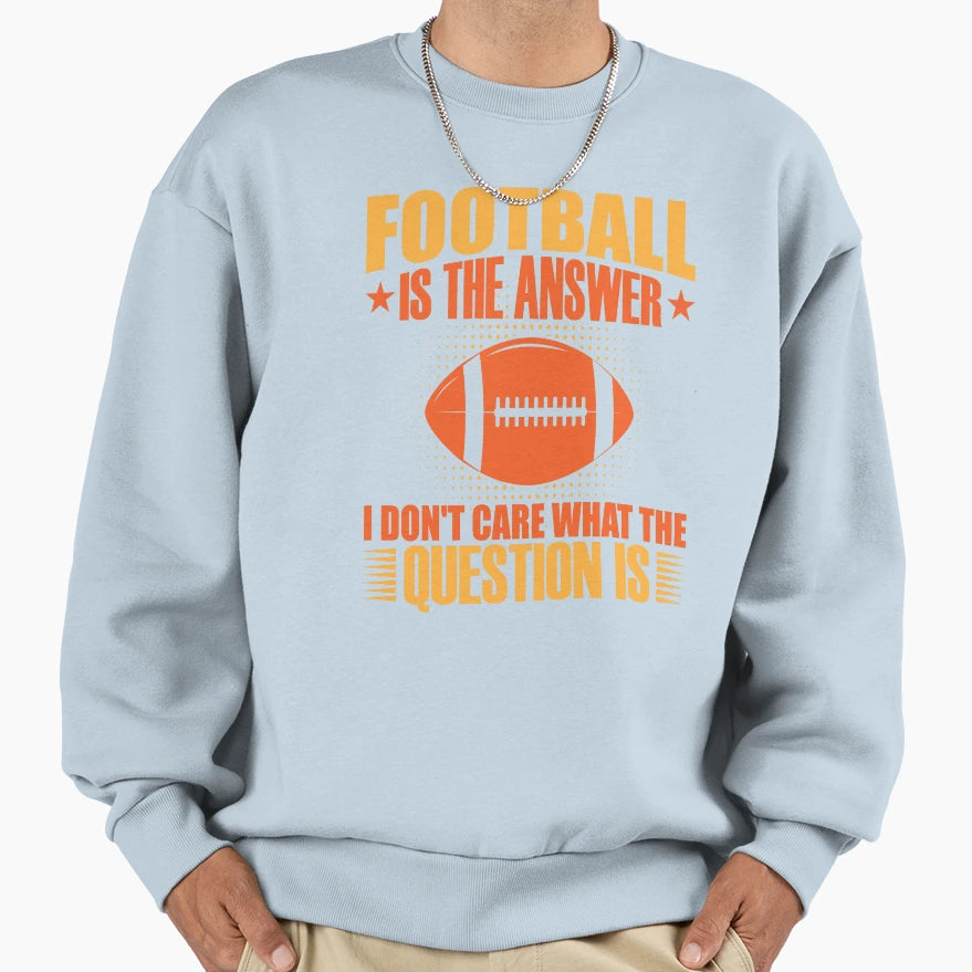 Football Is Answer Funny American Sweatshirt - Novelty Apparel Unisex - T-Shirt, Sweatshirt, Hoodie