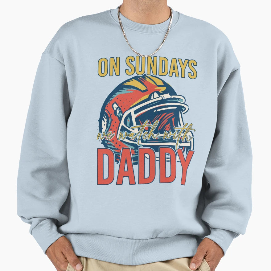 Sunday Football Daddy Fan Sundays Sweatshirt - Streetwear Style for Adults - T-Shirt, Sweatshirt, Hoodie