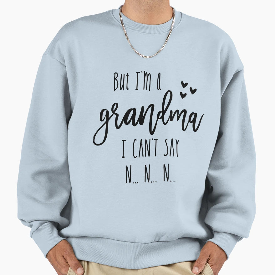 Funny Grandma Sweatshirt - Fun Novelty Design for Adults - T-Shirt, Sweatshirt, Hoodie
