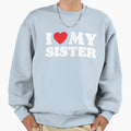 I Love My Sister Sweatshirt - Trendy Graphic for Adults - T-Shirt, Sweatshirt, Hoodie