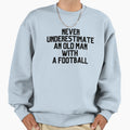 Never Underestimate Old Football Sweatshirt - Unique Graphic Unisex - T-Shirt, Sweatshirt, Hoodie