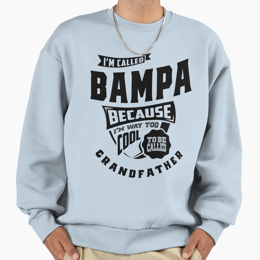 Bampa Gift Im Called Bampa Because Sweatshirt - Streetwear Style Men Women - T-Shirt, Sweatshirt, Hoodie