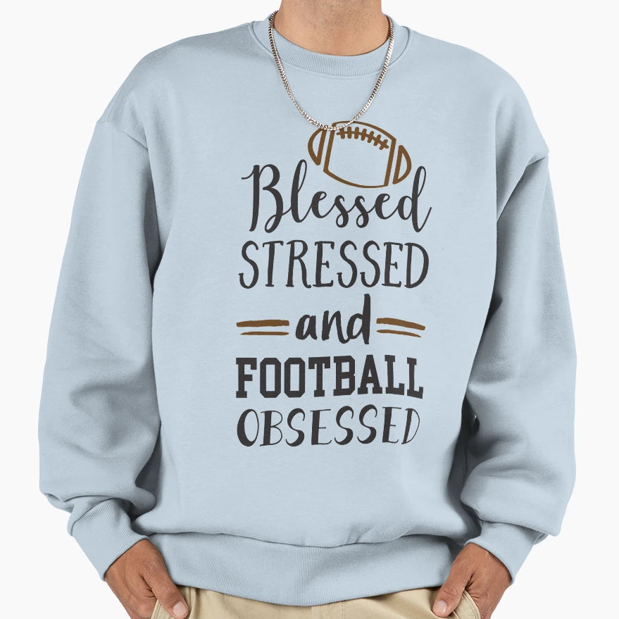 Blessed Stressed Football Obsessed Sweatshirt - Trendy Graphic Men Women - T-Shirt, Sweatshirt, Hoodie