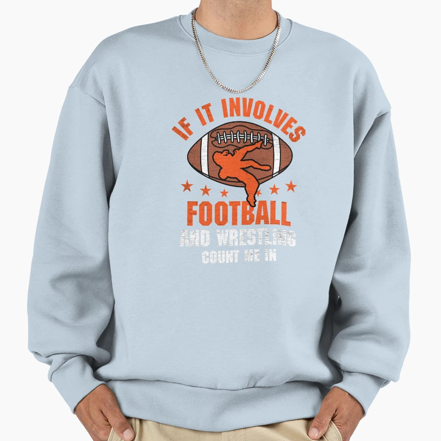 If It Involves Football And Sweatshirt - Casual Everyday Wear Unisex - T-Shirt, Sweatshirt, Hoodie