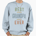 Best Grandpa Ever Fathers Day And Sweatshirt - Streetwear Style Unisex - T-Shirt, Sweatshirt, Hoodie
