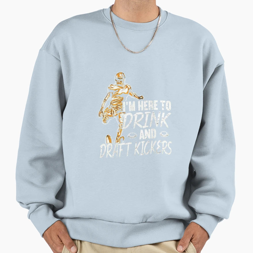 Im Here To Drink And Draft Kickers Im T-Shirt - Aesthetic Graphic Unisex - T-Shirt, Sweatshirt, Hoodie