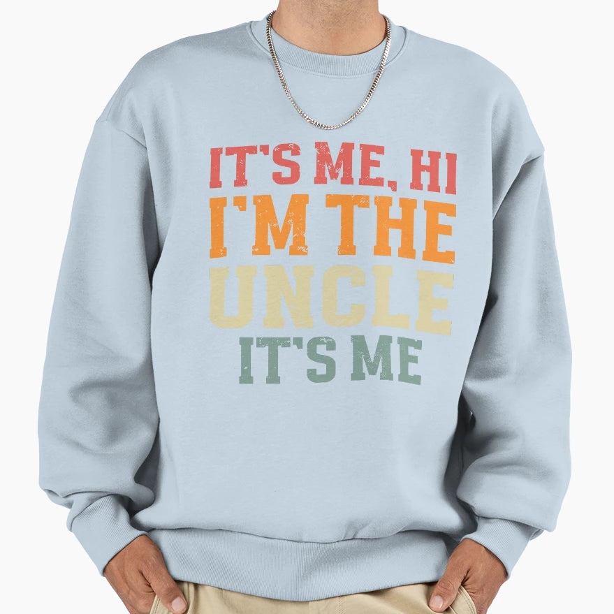 Its Me Hi Im Uncle Its Me Matching Sweatshirt - Graphic Print Men Women - T-Shirt, Sweatshirt, Hoodie