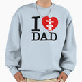 I Love Dad Sweatshirt - Minimalist Print Unisex - T-Shirt, Sweatshirt, Hoodie