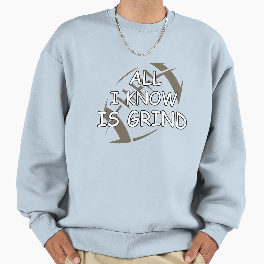 All I Know Is Grind American Sweatshirt - Fun Novelty Design for Adults - T-Shirt, Sweatshirt, Hoodie