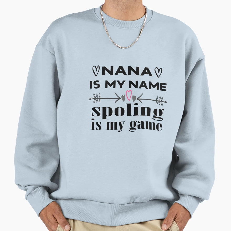 Nana Is My Name Spoling Is My Game Sweatshirt - Streetwear Style Unisex - T-Shirt, Sweatshirt, Hoodie