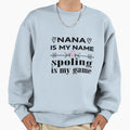 Nana Is My Name Spoling Is My Game Sweatshirt - Streetwear Style Unisex - T-Shirt, Sweatshirt, Hoodie