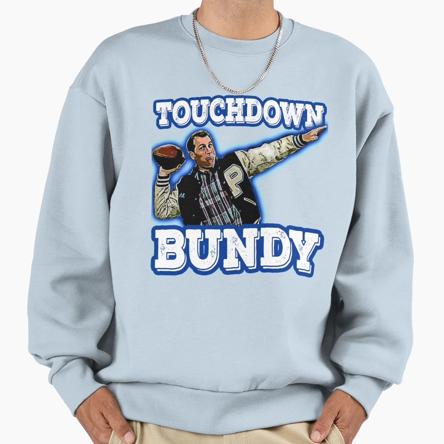 Touchdown Bundy Sweatshirt - Streetwear Style Unisex - T-Shirt, Sweatshirt, Hoodie