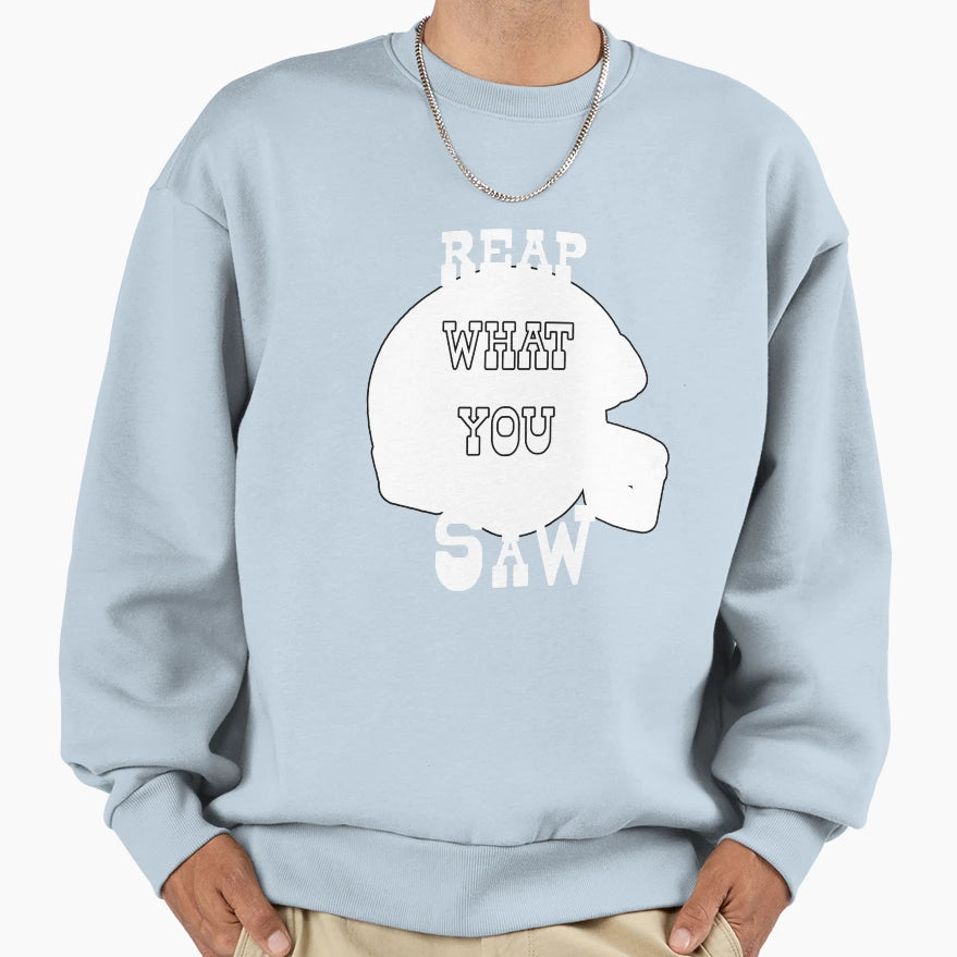 Reap What You Saw Sweatshirt - Graphic Print for Adults - T-Shirt, Sweatshirt, Hoodie