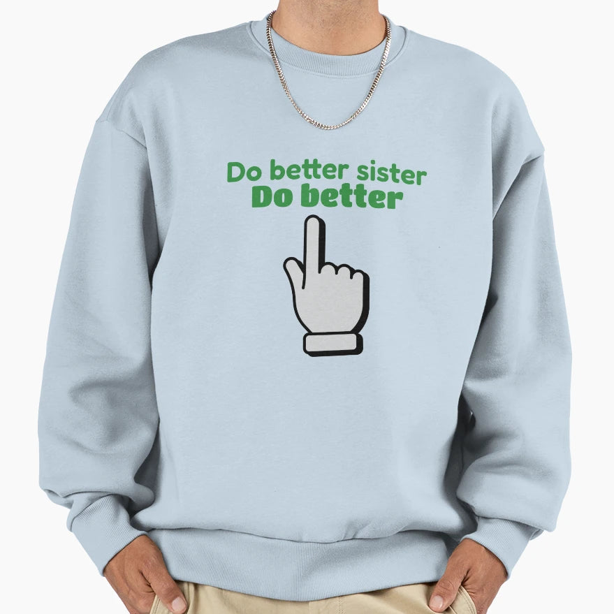 Do Better Sister Sweatshirt - Graphic Print Men Women - T-Shirt, Sweatshirt, Hoodie