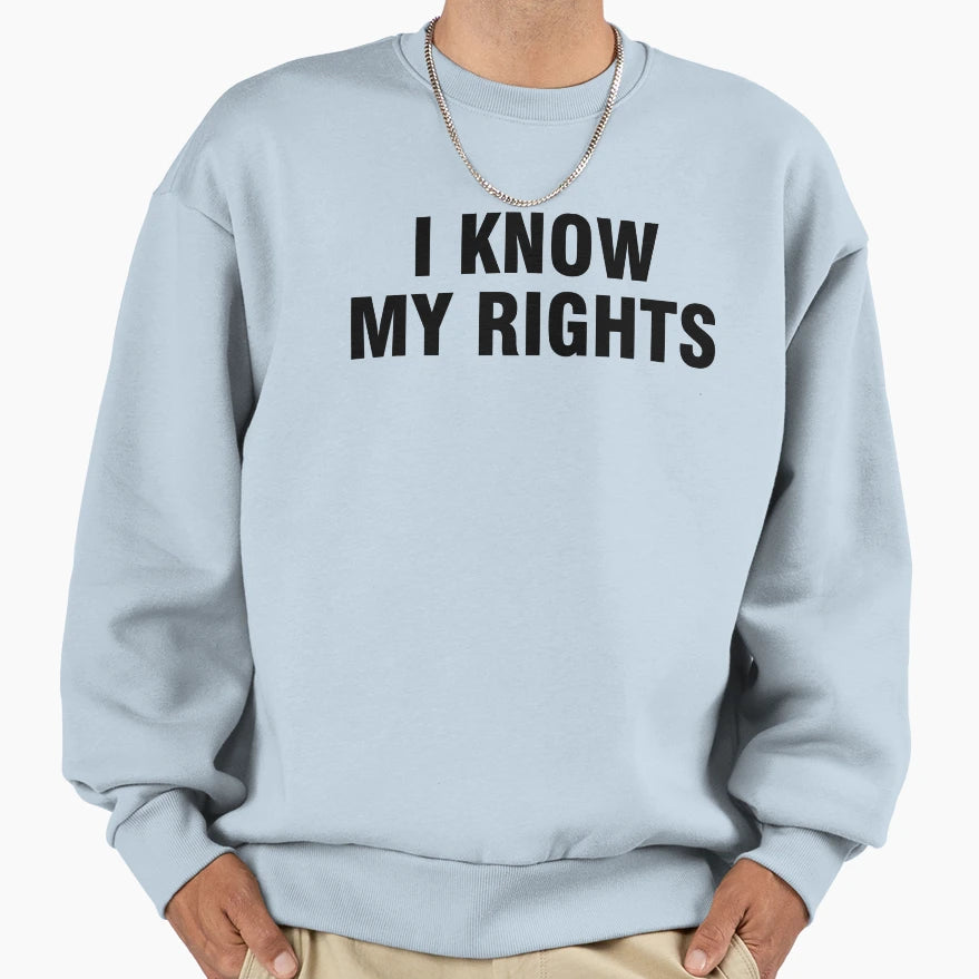 I Know My Rights Sweatshirt - Trendy Graphic Men Women - T-Shirt, Sweatshirt, Hoodie