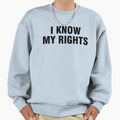 I Know My Rights Sweatshirt - Trendy Graphic Men Women - T-Shirt, Sweatshirt, Hoodie