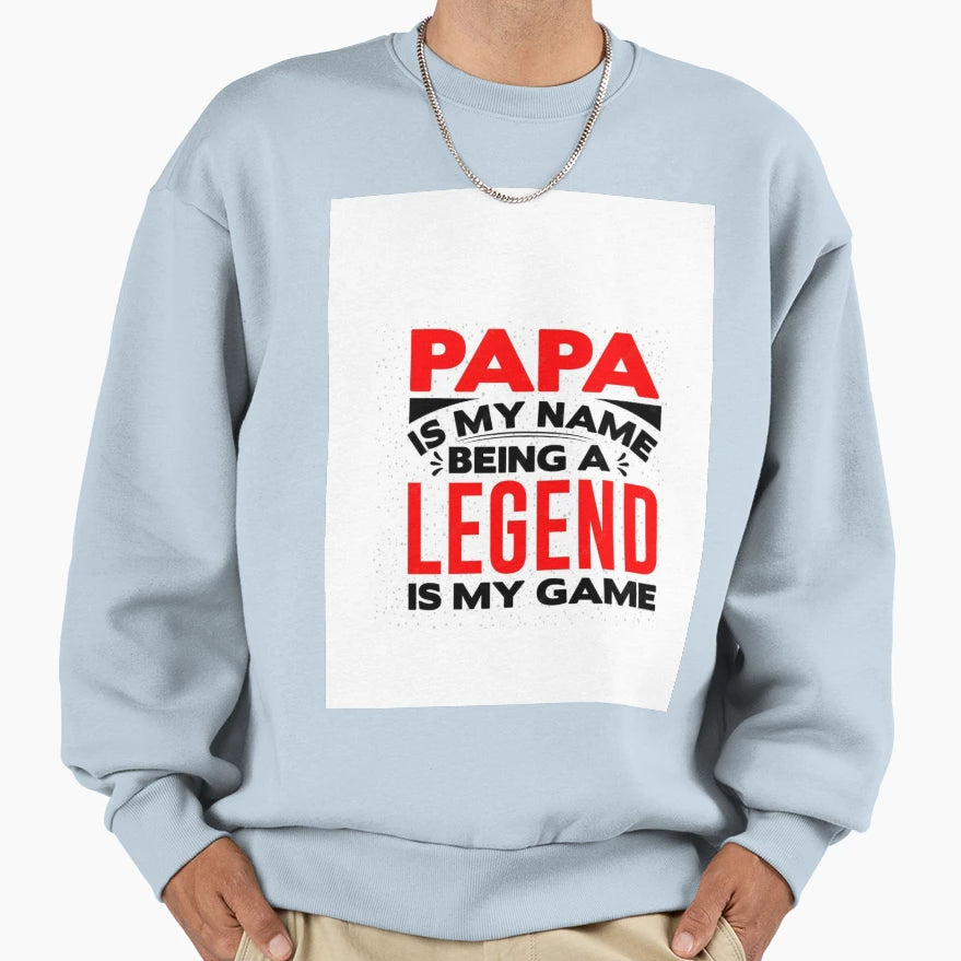 Papa Is My Name Beeing Legend Is My Game Sweatshirt - Unique Graphic Unisex - T-Shirt, Sweatshirt, Hoodie