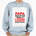 Papa Is My Name Beeing Legend Is My Game Sweatshirt - Unique Graphic Unisex - T-Shirt, Sweatshirt, Hoodie