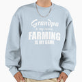 Grandpa Is My Name Farming Is My Sweatshirt - Fun Novelty Design Unisex - T-Shirt, Sweatshirt, Hoodie