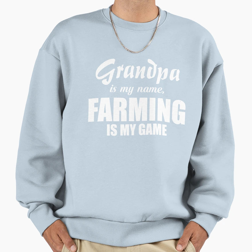 Grandpa Is My Name Farming Is My Sweatshirt - Fun Novelty Design Unisex - T-Shirt, Sweatshirt, Hoodie