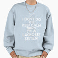 I Dont Keep Calm Lacrosse Sister Loud Sweatshirt - Minimalist Print Unisex - T-Shirt, Sweatshirt, Hoodie