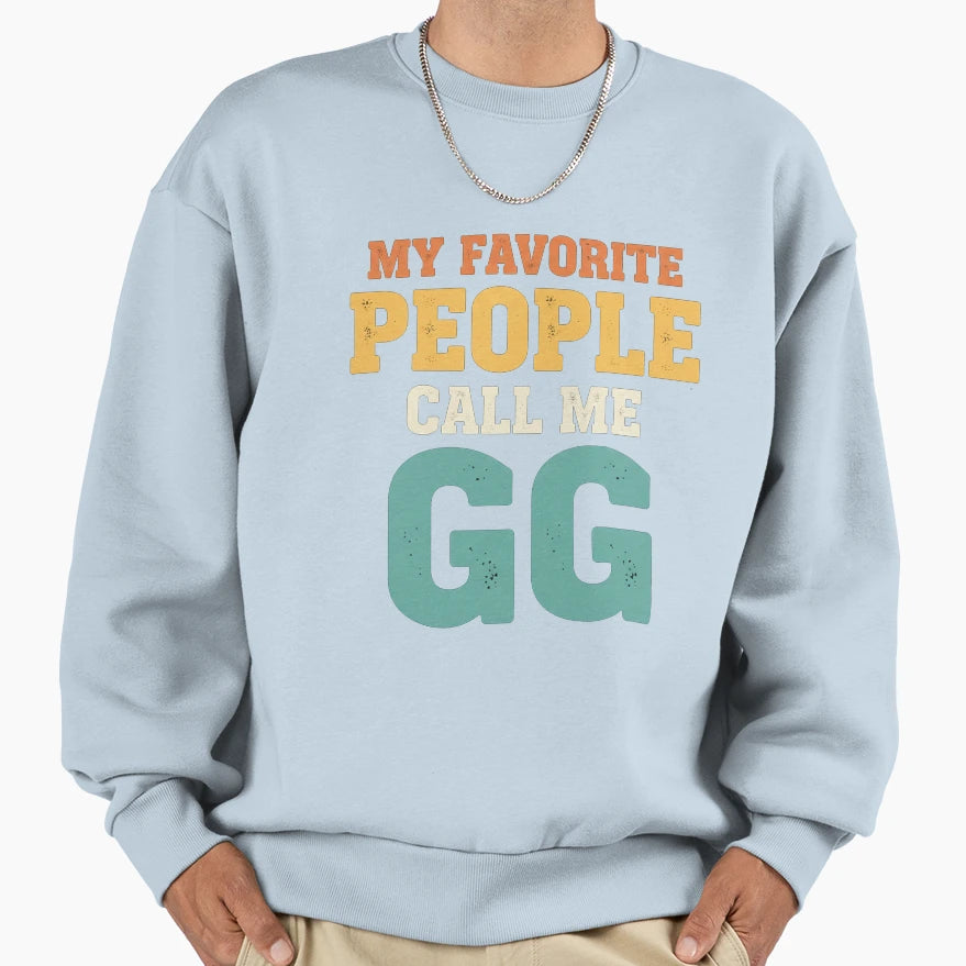 Gg Gift My Favorite People Call Me Gg Sweatshirt - Streetwear Style Unisex - T-Shirt, Sweatshirt, Hoodie
