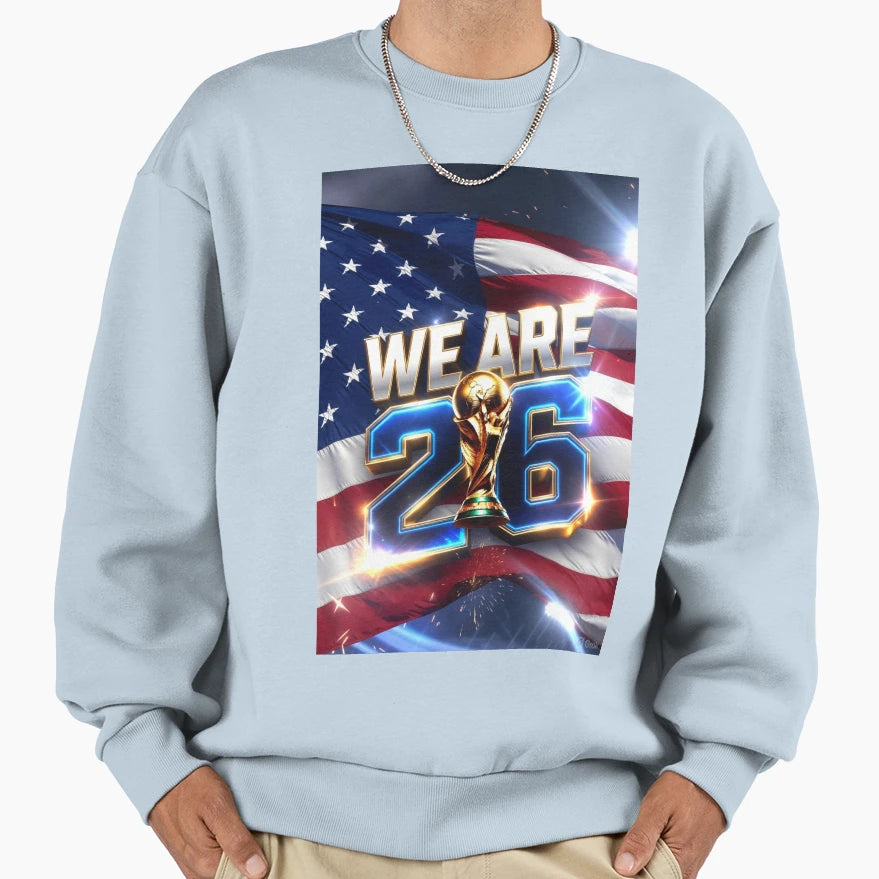 We Are 26 Usa 2026 Fifa World Cup Sweatshirt - Fun Novelty Design Unisex - T-Shirt, Sweatshirt, Hoodie