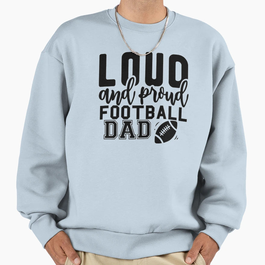 Loud And Proud Football Dad Sweatshirt - Fun Novelty Design Men Women - T-Shirt, Sweatshirt, Hoodie