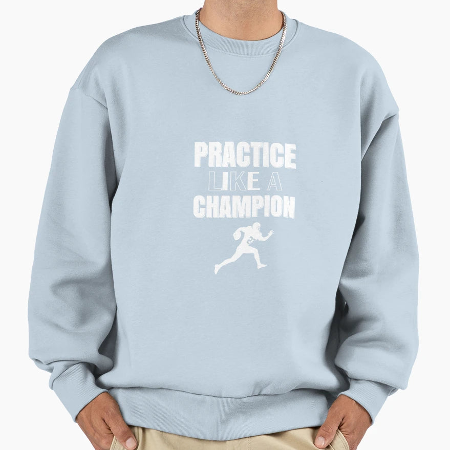 Practice Like Champion Amercian Sweatshirt - Custom Art Print Men Women - T-Shirt, Sweatshirt, Hoodie