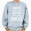 Worlds Greatest Uncle Funny Sweatshirt - Casual Everyday Wear Men Women - T-Shirt, Sweatshirt, Hoodie
