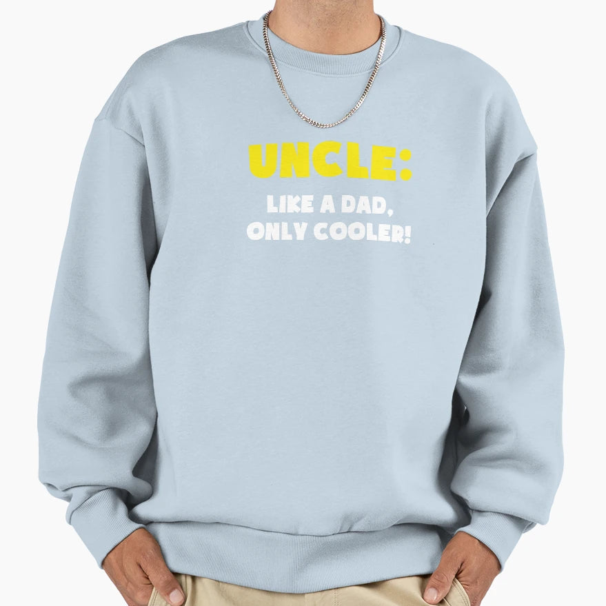 Uncle Like Dad Only Cooler Sweatshirt - Trendy Graphic Men Women - T-Shirt, Sweatshirt, Hoodie