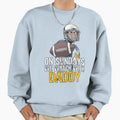 Sunday Football Daddy Fan Sundays We Sweatshirt - Aesthetic Graphic Unisex - T-Shirt, Sweatshirt, Hoodie