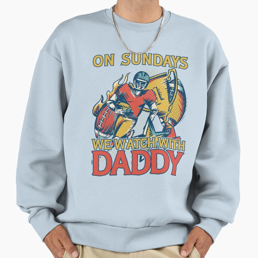 Sunday Football Daddy Fan Sundays We Sweatshirt - Graphic Print for Adults - T-Shirt, Sweatshirt, Hoodie