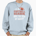 Its Football Season Have You Seen Sweatshirt - Minimalist Print Men Women - T-Shirt, Sweatshirt, Hoodie