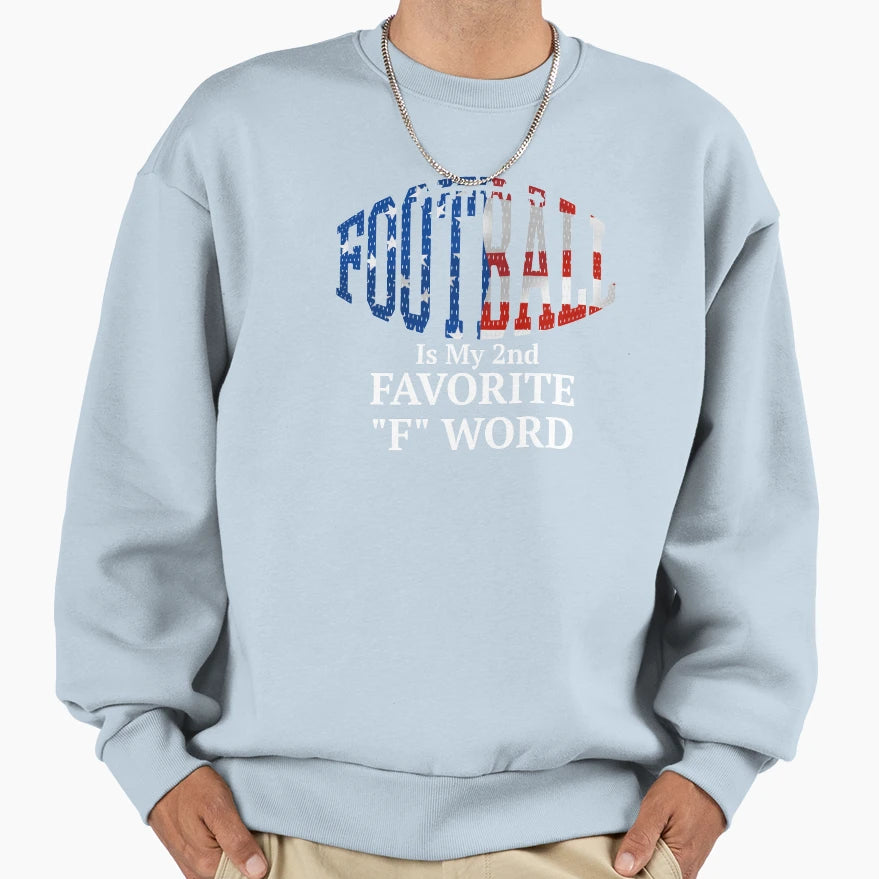 Football Is My Second Favorite F Sweatshirt - Aesthetic Graphic Men Women - T-Shirt, Sweatshirt, Hoodie