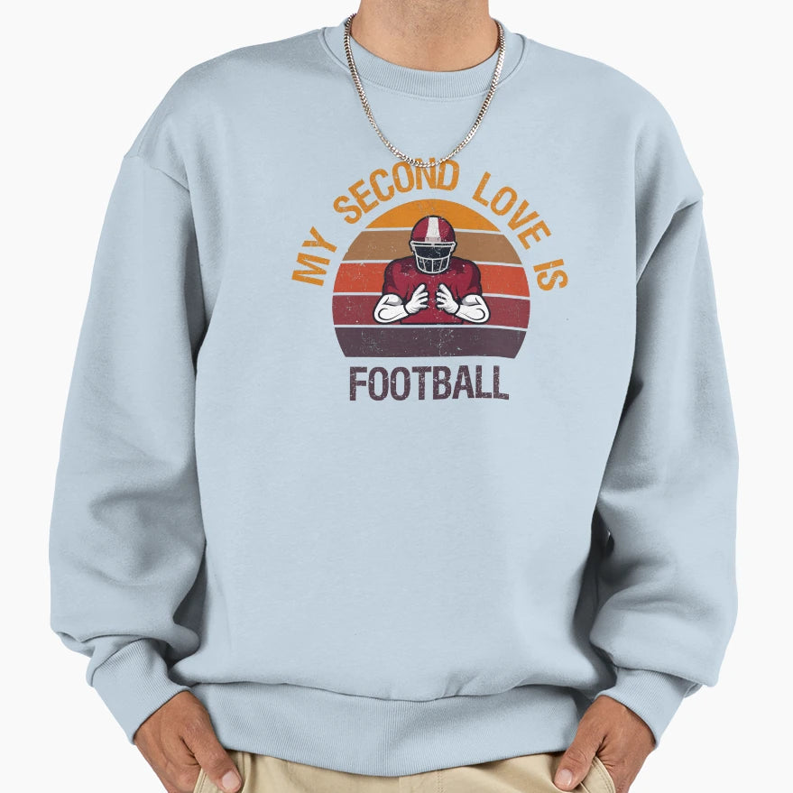 My Second Love Is Football Gifts Sweatshirt - Fun Novelty Design Unisex - T-Shirt, Sweatshirt, Hoodie