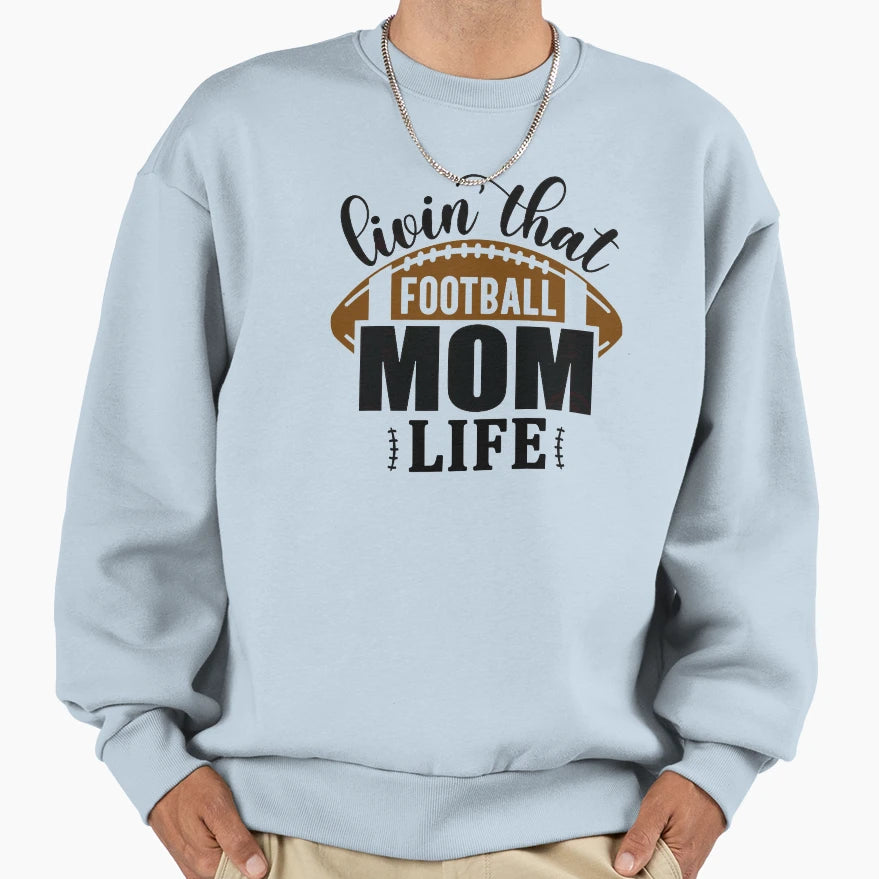Living That Football Mom Life Sweatshirt - Casual Everyday Wear Unisex - T-Shirt, Sweatshirt, Hoodie