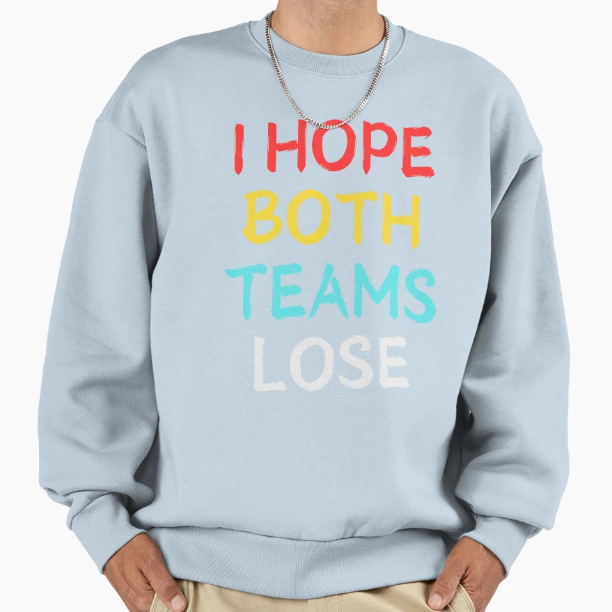 I Hope Both Teams Lose Funny Sweatshirt - Minimalist Print for Adults - T-Shirt, Sweatshirt, Hoodie