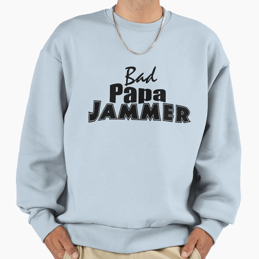 Bad Papa Jammer Blk Sweatshirt - Minimalist Print Men Women - T-Shirt, Sweatshirt, Hoodie